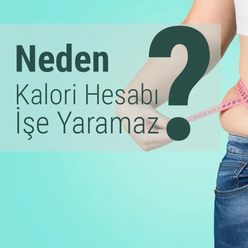 Neden Kalori Hesabı İşe Yaramaz? Doğru Zannedilen Yanlışlar